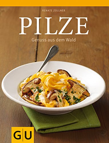 Pilze: Rezepte - einfach, klassisch und immer gut (GU Themenkochbuch)